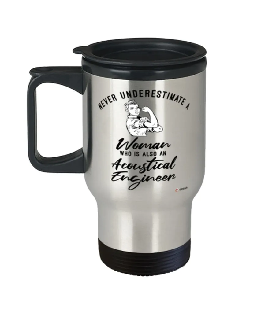 Acoustical Engineer Travel Mug Never Underestimate A Woman Who Is Also An Acoustical Engineer 14oz Stainless Steel