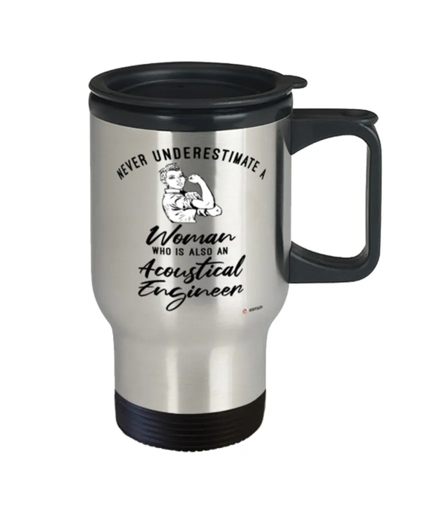 Acoustical Engineer Travel Mug Never Underestimate A Woman Who Is Also An Acoustical Engineer 14oz Stainless Steel