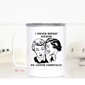 I Never Repeat Gossip So Listen Carefully Travel Cup Mugsby