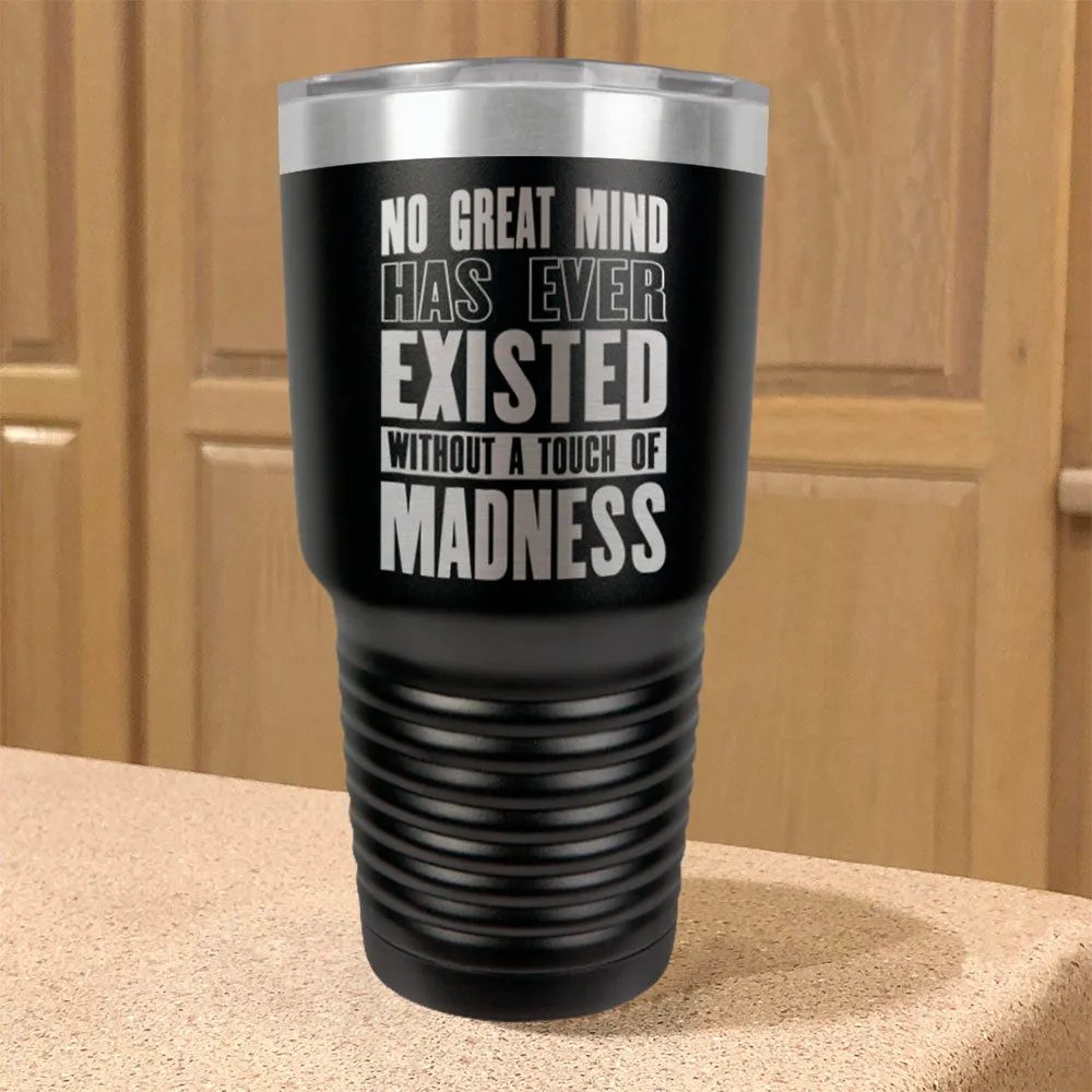 Stainless Steel Tumbler No Great Mind Has Ever Existed Without A Touch Of Madness