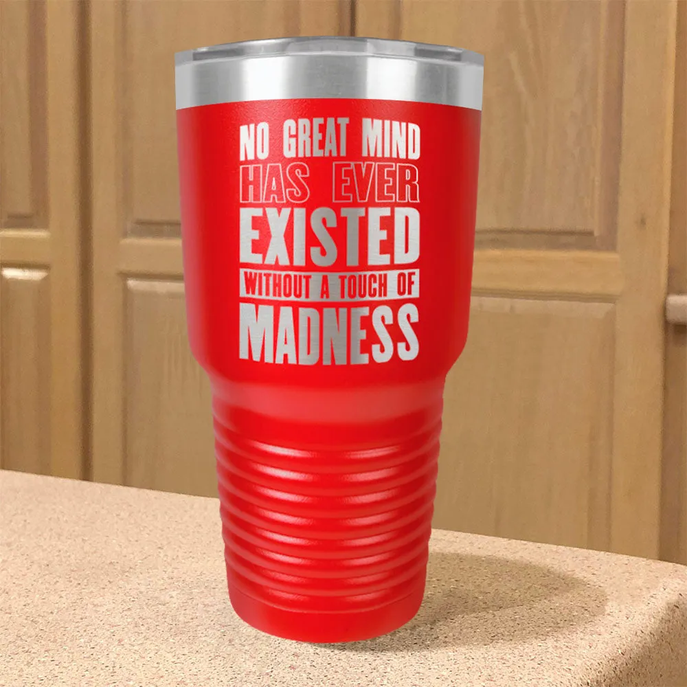 Stainless Steel Tumbler No Great Mind Has Ever Existed Without A Touch Of Madness