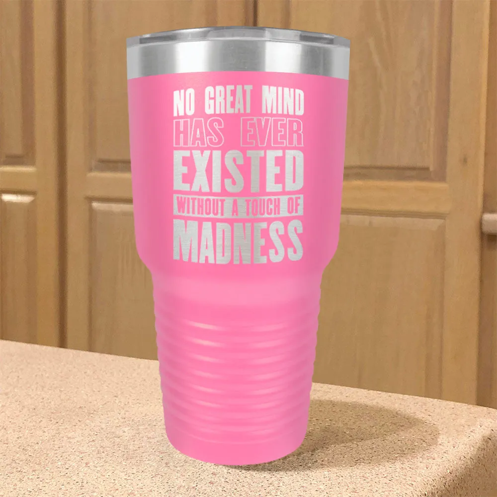 Stainless Steel Tumbler No Great Mind Has Ever Existed Without A Touch Of Madness