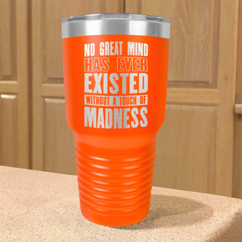 Stainless Steel Tumbler No Great Mind Has Ever Existed Without A Touch Of Madness