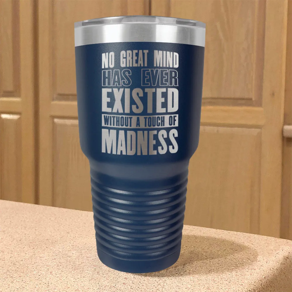 Stainless Steel Tumbler No Great Mind Has Ever Existed Without A Touch Of Madness